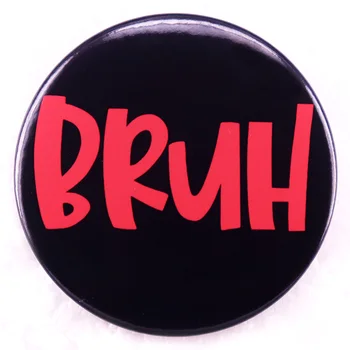 BRUH meme забавен надпис Бутон на Иконата на Игли Брошка-шнола Бижута 58 мм