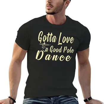 Трябва да обичаш един Добър танц на един стълб: Забавна Риболовна тениска бързосъхнеща риза, тениска оверсайз, тениски по поръчка, тениска за мъже